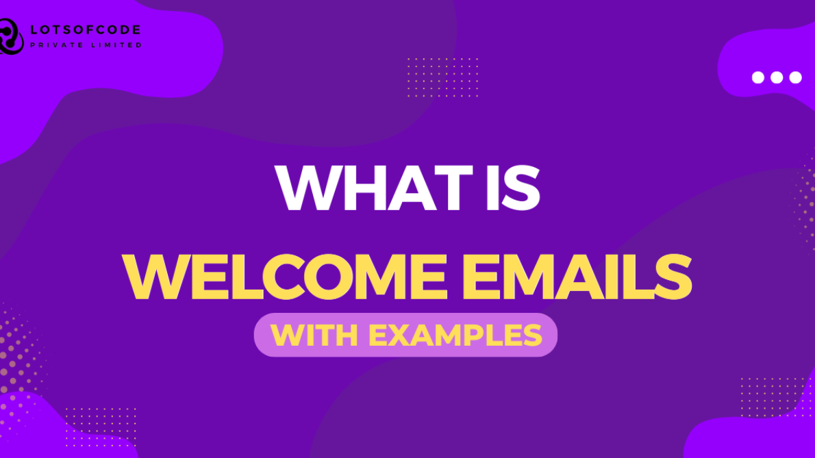 What is Welcome Emails with Examples • lotsofcode.in