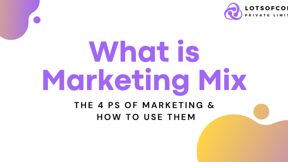 what is marketing mix:The 4 Ps of Marketing & How to Use Them