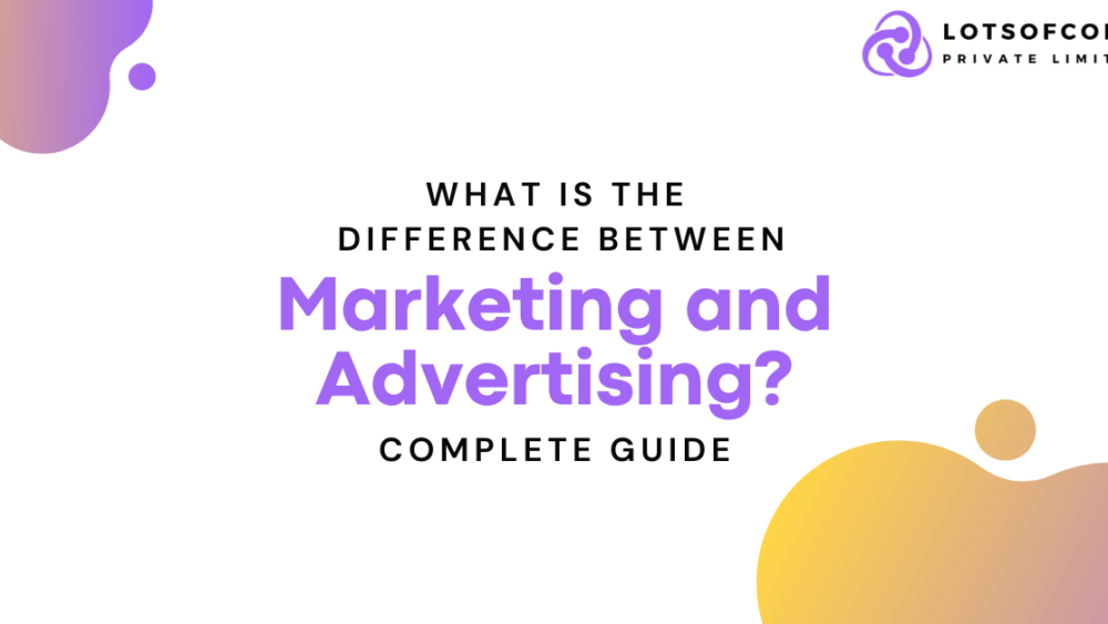 Difference Between Marketing and Advertising?