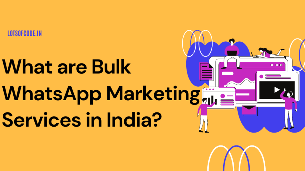 What are Bulk WhatsApp Marketing Services in India