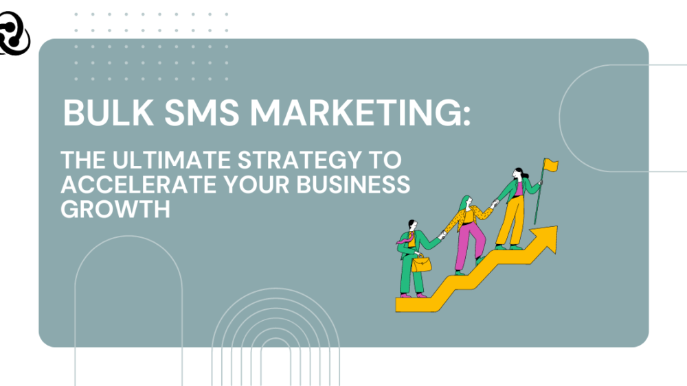 Bulk SMS Marketing The Ultimate Strategy to Accelerate Your Business Growth